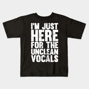 I'm Just Here For The Unclean Vocals, Funny Low Growls Kids T-Shirt